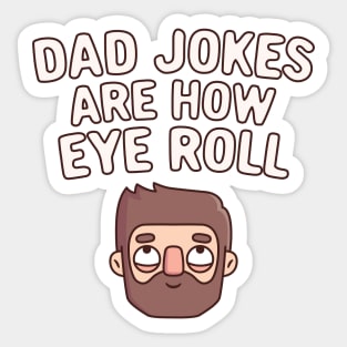 Dad Jokes Are How Eye Roll Funny Pun Sticker